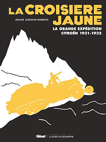 La Croisière jaune: La grande expédition Citroën 1931-1932 (édition spéciale 100 ans Citroën) (La Société de géographie - La Société des explorateurs)
