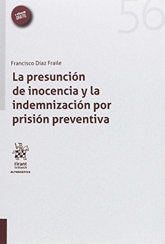 La presunción de inocencia y la indemnización por prisión preventiva (Alternativa) La presunción de inocencia y la indemnización por prisión preventiva (Alternativa)