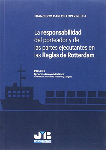 La responsabilidad del porteador y de las partes ejecutantes en las Reglas de Rotterdam