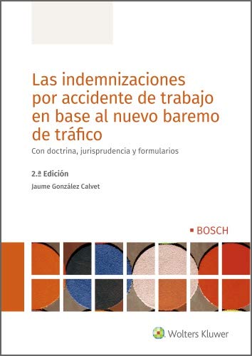 Las indemnizaciones por accidente de trabajo en base al nuevo baremo de tráfico (2.ª Edición). Con doctrina, jurisprudencia y formularios
