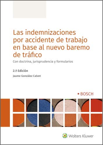 Las indemnizaciones por accidente de trabajo en base al nuevo baremo de tráfico (2.ª Edición). Con doctrina, jurisprudencia y formularios Las indemnizaciones por accidente de trabajo en base al nuevo baremo de tráfico (2.ª Edición). Con doctrina, jurisprudencia y formularios