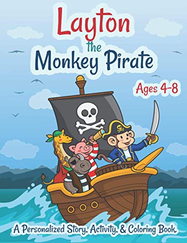 Layton The Monkey Pirate Ages 4-8 A Personalized Story Activity and Coloring Book: A Fun Kid Workbook Game For Learning, Coloring, Search and Find, Dot to Dot, Mazes, and More!