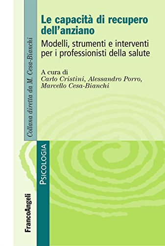 Le capacità di recupero dell'anziano. Modelli, strumenti e interventi per i professionisti della salute (Psicologia Vol. 136) (Italian Edition)