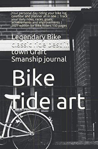 Legendary Bike classic ride best in town Graft Smanship journal: Your personal day riding your bike log, calendar and planner all in one | Track your ... | 2021 edition for Bike Riders 150 pages