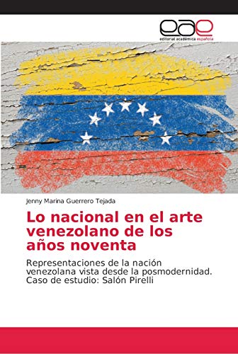 Lo nacional en el arte venezolano de los años noventa: Representaciones de la nación venezolana vista desde la posmodernidad. Caso de estudio: Salón Pirelli