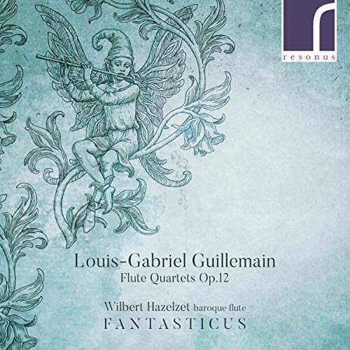 Louis-Gabriel Guillemain : Six sonates pour flûte en quatuors, op. 12. Hazelzet, Ensemble Fantasticus.