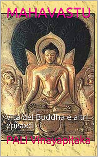 MAHAVASTU: Vita del Buddha e altri episodi (MAESTRI - I PIU' GRANDI PROFETI DELLA STORIA) (Italian Edition)