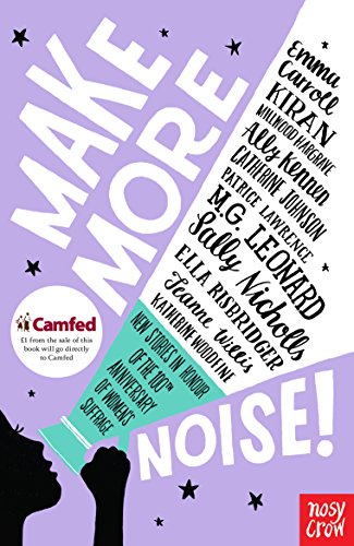 Make More Noise!: New stories in honour of the 100th anniversary of women’s suffrage (English Edition)