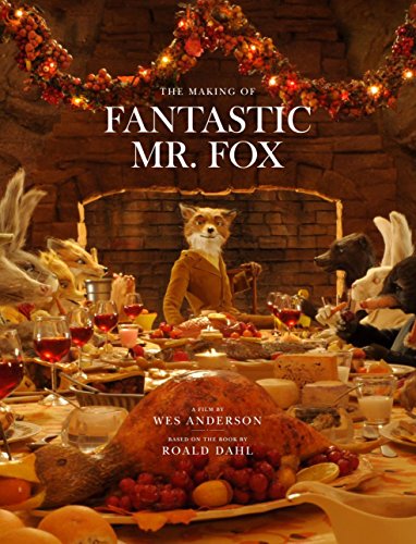 Making of "Fantastic Mr Fox": A Film by Wes Anderson Based on the Book by Roald Dahl