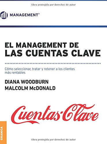 Management de las Cuentas Clave, El: Cómo seleccionar, tratar y retener a los clientes más rentables