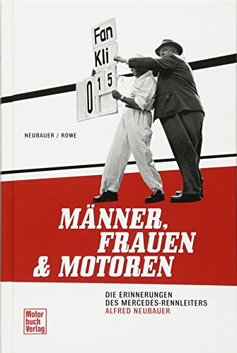 Männer, Frauen und Motoren: Die Erinnerungen des Mercedes-Rennleiters Alfred Neubauer