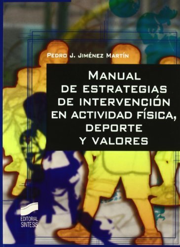 Manual de estrategias de intervención en actividad física, deporte y valores (Actividad física y deporte. Fundamentos del deporte nº 5)