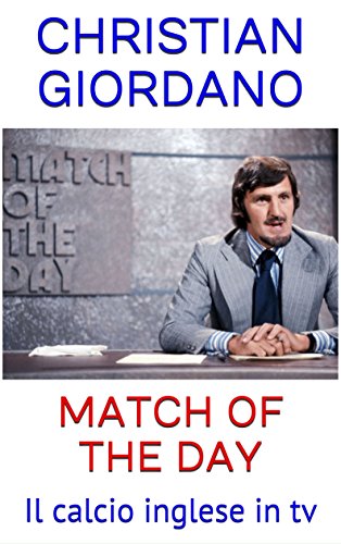 Match Of The Day: Il calcio inglese in tv (Football Memories Vol. 1) (Italian Edition)