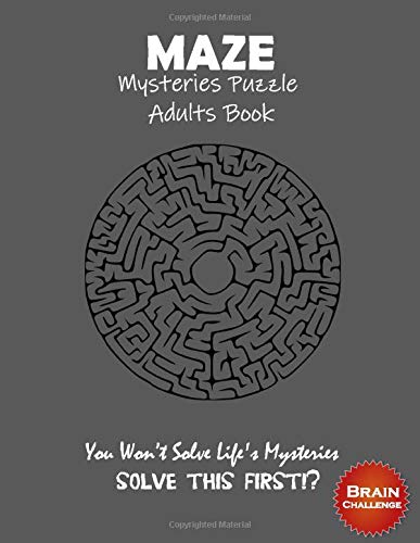 Maze Mysteries Adult Puzzle Book, wont't solve lifes's mysteries!? Solve This First, Brain Challenge: Mazes Book For Adults Logical Brain Puzzles Book ... 47 Mazes With Solution Puzzles To Expert