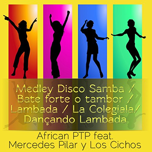 Medley: Disco Samba / Bate Forte o Tambor / Lambada / La Colegiala / Dançando Lambada (feat. Mercedes Pilar y Los Chicos)