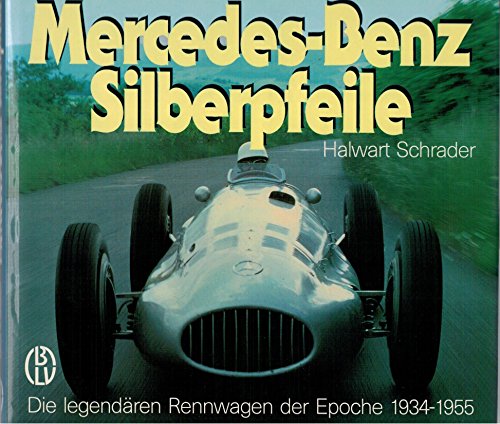 Mercedes-Benz Silberpfeile. Die legendären Rennwagen der Epoche 1934-1955