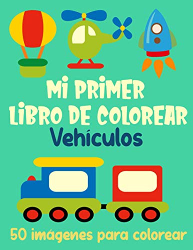 Mi primer libro de colorear vehículos – 50 imágenes para colorear: 50 dibujos de autos, trenes, tractores, camiones y mucho más | Libro de colorear para niños de 2 a 4 años