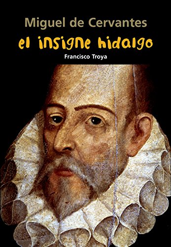 Miguel de Cervantes. El insigne hidalgo (Biografía joven) Miguel de Cervantes. El insigne hidalgo (Biografía joven)