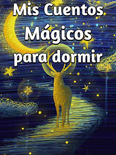 Mis Cuentos Mágicos para dormir : Colección de Cuentos y fábulas para niños 4 años