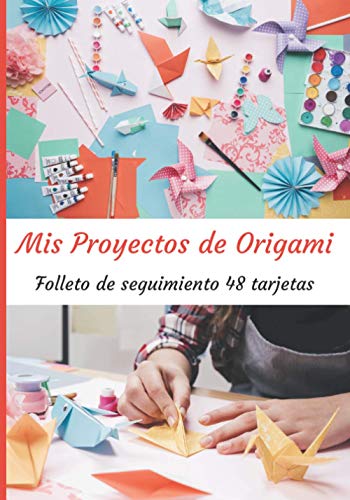 Mis proyectos de origami: Folleto de 48 formularios de proyectos para rellenar | Diario de seguimiento | Diario de seguimiento de sus proyectos de ... creativos (Mis cuadernos de origami)