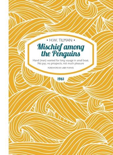 Mischief Among the Penguins: Hand (Man) Wanted for Long Voyage in Small Boat. No Pay, No Prospects, Not Much Pleasure (H.W. Tilman - The Collected Edition) [Idioma Inglés]: 4