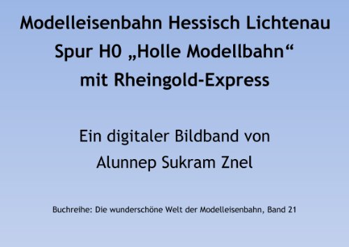 Modelleisenbahn Hessisch Lichtenau (Holle Modellbahn) in Spur H0 mit Rheingold-Express (Die wunderschöne Welt der Modelleisenbahn 21) (German Edition)