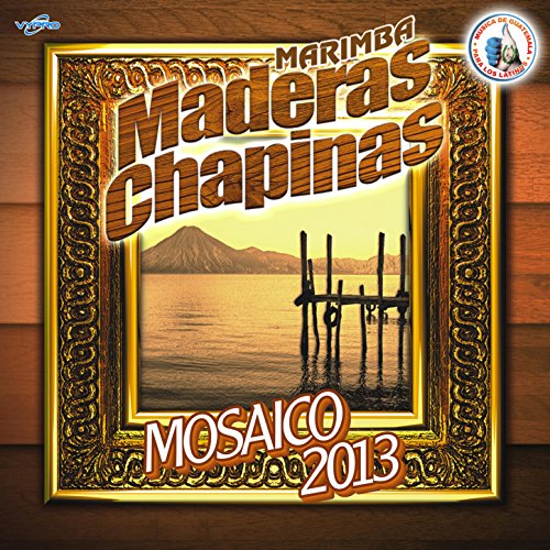 Mosaico 2013: Sacatepequez / Merengue Amigo / Triste Despedida / Solola / Rico Pobre / Lito el Carrito / Teresita / Marina / Los Autobuses / Bailando Con Mi Chula / Lo Máximo Mosaico 2013: Sacatepequez / Merengue Amigo / Triste Despedida / Solola / Rico Pobre / Lito el Carrito / Teresita / Marina / Los Autobuses / Bailando Con Mi Chula / Lo Máximo