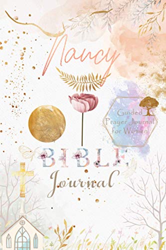 Nancy Bible Prayer Journal: Personalized Name Engraved Bible Journaling Christian Notebook for Teens, Girls and Women with Bible Verses and Prompts to ... Prayer, Reflection, Scripture and Devotional.