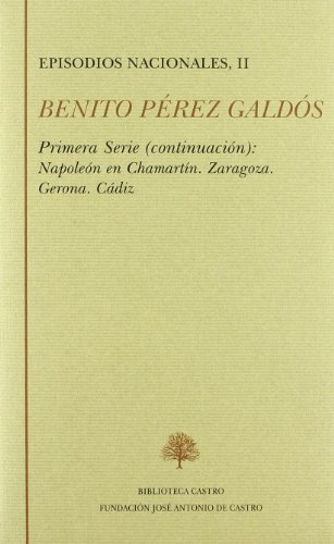 Napoleón en Chamartín ; Zaragoza ; Gerona ; Cádiz: primera serie (continuación) (Episodios nacionales)