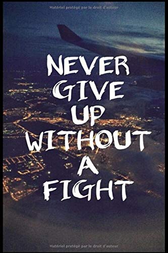 Never Give Up Without A Figth:: Lined notebook