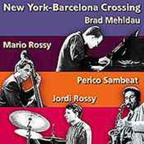 New York-Barcelona Crossing, Vol. 1 by Brad Mehdlau, Mario Rossy, Perico Sambeat, Jordi Rossy (2004-11-16)