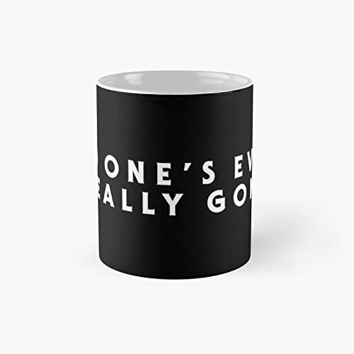 No One's Ever Really Gone Classic Mug - 11 Ounce For Coffee, Tea, Chocolate Or Latte.