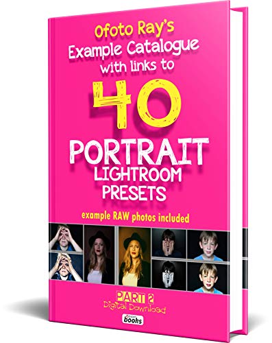 Ofoto Ray's Example Catalogue With Links To 40 PORTRAIT LightRoom Presets: Original RAW photos included (English Edition)