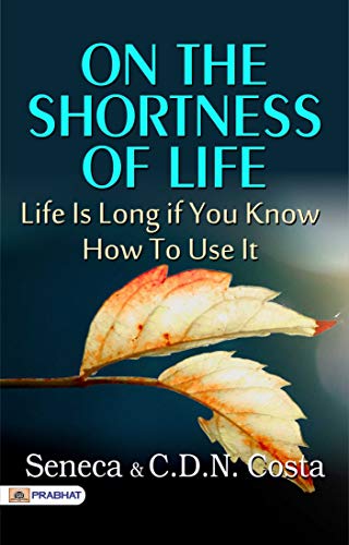 On the Shortness of Life: Life Is Long if You Know How to Use It (English Edition)