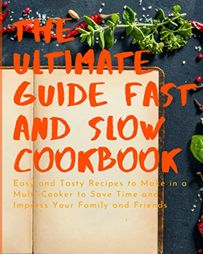 Paperback - The Ultimate Guide Fast and Slow Cookbook: Easy and Tasty Recipes to Make in a Multi-Cooker to Save Time and Impress Your Family and Friends