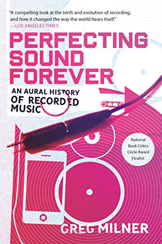 Perfecting Sound Forever: An Aural History of Recorded Music Perfecting Sound Forever: An Aural History of Recorded Music
