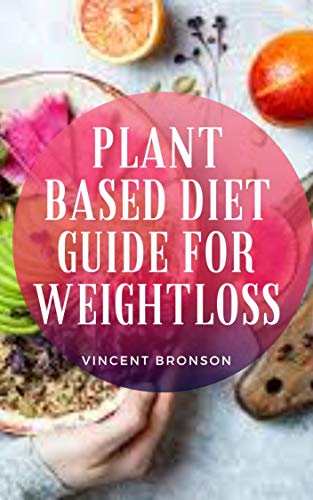Plant Based Diet Guide For Weight Loss: Plant-based diets can help you lose weight and keep it off because they are packed with fiber, which helps fill ... adding extra calories. (English Edition)