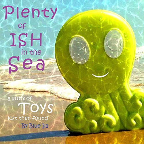 Plenty of Ish in the Sea: A Story of Toys Lost Then Found: Volume 1