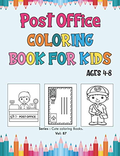 Post Office Coloring Book for Kids Ages 4-8: The Postman, The Office Book Kids, Perfect Post Office Coloring Books for Boys, Girls, Toddlers, Preschoolers and Kindergarten. (Cute Coloring Books)