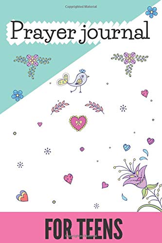 Prayer Journal for teens: Prayer journal for girls ages 12 to 14, 26 weeks, 6 x 9", 130 pages