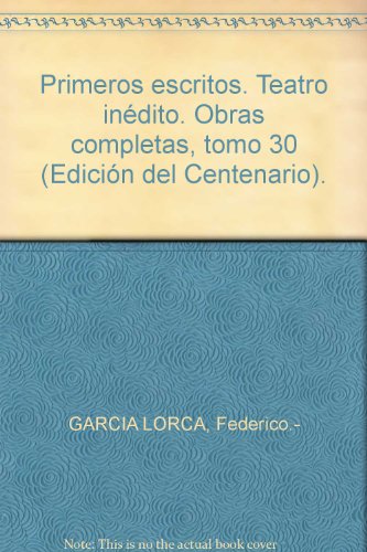 Primeros escritos. Teatro inédito. Obras completas, tomo 30 (Edición del Cent...