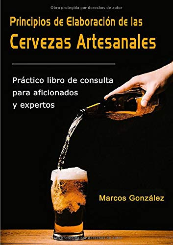 Principios de Elaboración de las Cervezas Artesanales: Práctico libro de consulta para aficionados y expertos