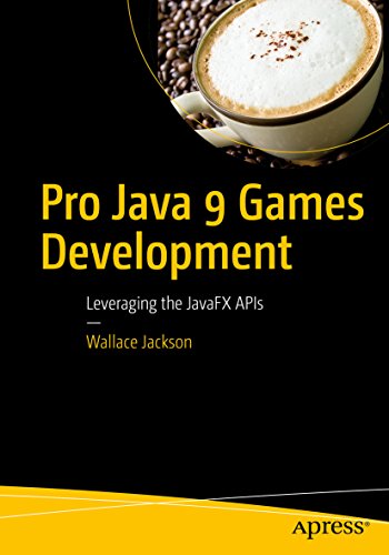 Pro Java 9 Games Development: Leveraging the JavaFX APIs (English Edition)