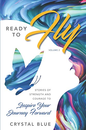Ready to Fly: Stories of Strength and Courage to Inspire Your Journey Forward: 2