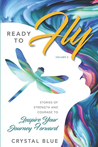 Ready to Fly: Stories of Strength and Courage to Inspire Your Journey Forward: 3