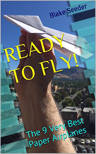 READY TO FLY!: The 9 Very Best Paper Airplanes (English Edition)