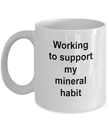 Regalo de coleccionista de minerales Novedad Taza de café Presente de geólogo Trabajando para apoyar mi hábito