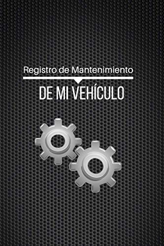 Registro de Mantenimiento de mi Vehículo: Libro de Mantenimiento del coche | tablas para registrar todas las reparaciones, visitas al mecánico y costos