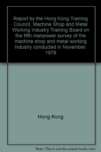 Report by the Hong Kong Training Council, Machine Shop and Metal Working Industry Training Board on the fifth manpower survey of the machine shop and metal working industry conducted in November, 1978