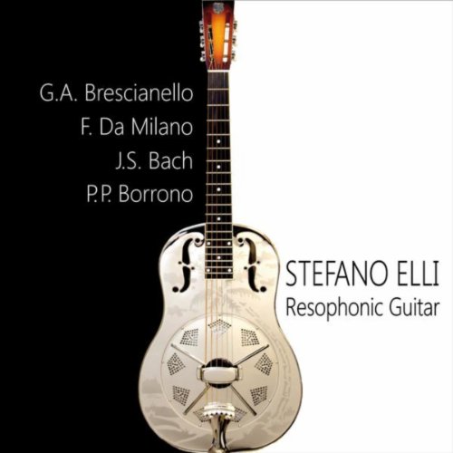 Resophonic Guitar - G.A. Brescianello - F. Da Milano - J.S. Bach - P.P. Borrono